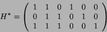 \begin{displaymath}
H^*=\left(\begin{array}{cccccc}
1 & 1 & 0 & 1 & 0 & 0\\
0 & 1 & 1 & 0 & 1 & 0\\
1 & 1 & 1 & 0 & 0 & 1
\end{array}\right)
\end{displaymath}