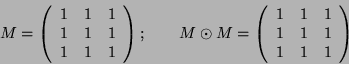 \begin{displaymath}
M=\left(\begin{array}{ccc}
1 & 1 & 1\\
1 & 1 & 1\\
1 & 1 &...
...y}{ccc}
1 & 1 & 1\\
1 & 1 & 1\\
1 & 1 & 1
\end{array}\right)
\end{displaymath}