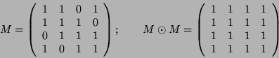 \begin{displaymath}
M=\left(\begin{array}{cccc}
1 & 1 & 0 & 1\\
1 & 1 & 1 & 0\\...
...1 & 1 & 1\\
1 & 1 & 1 & 1\\
1 & 1 & 1 & 1
\end{array}\right)
\end{displaymath}