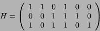 \begin{displaymath}
H=\left(\begin{array}{cccccc}
1 & 1 & 0 & 1 & 0 & 0\\
0 & 0 & 1 & 1 & 1 & 0\\
1 & 0 & 1 & 1 & 0 & 1
\end{array}\right)
\end{displaymath}